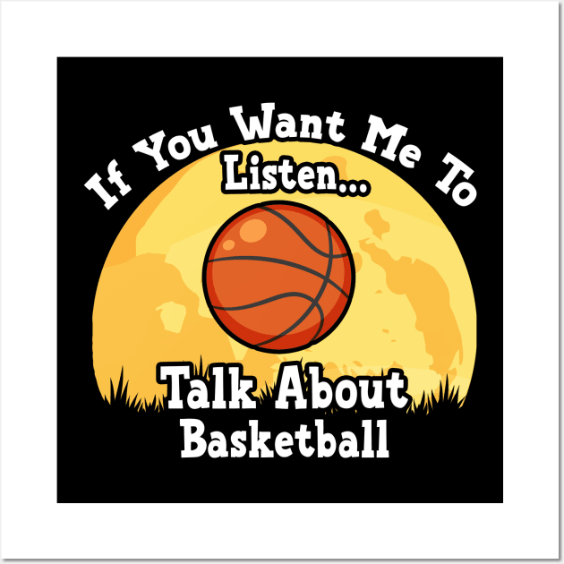 If You Want Me To Listen... Talk About Basketball Funny illustration vintage Wall Art by JANINE-ART